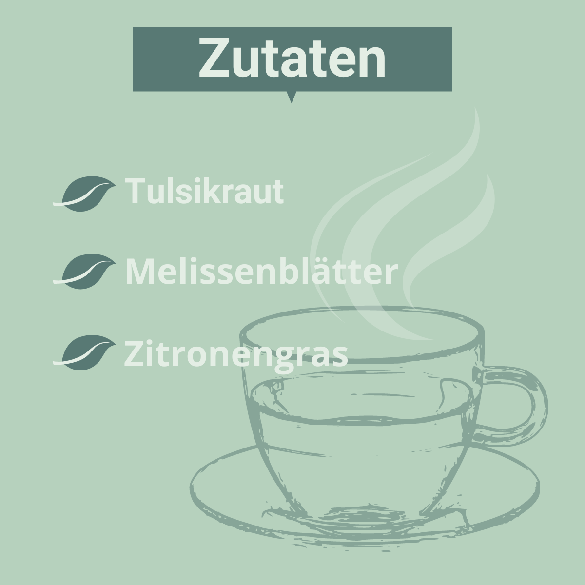 Grafik mit grünem Hintergrund und der Überschrift „Zutaten“. Aufgelistet sind Tulsikraut, Melissenblätter und Zitronengras. Rechts unten eine gezeichnete Teetasse mit aufsteigendem Dampf.