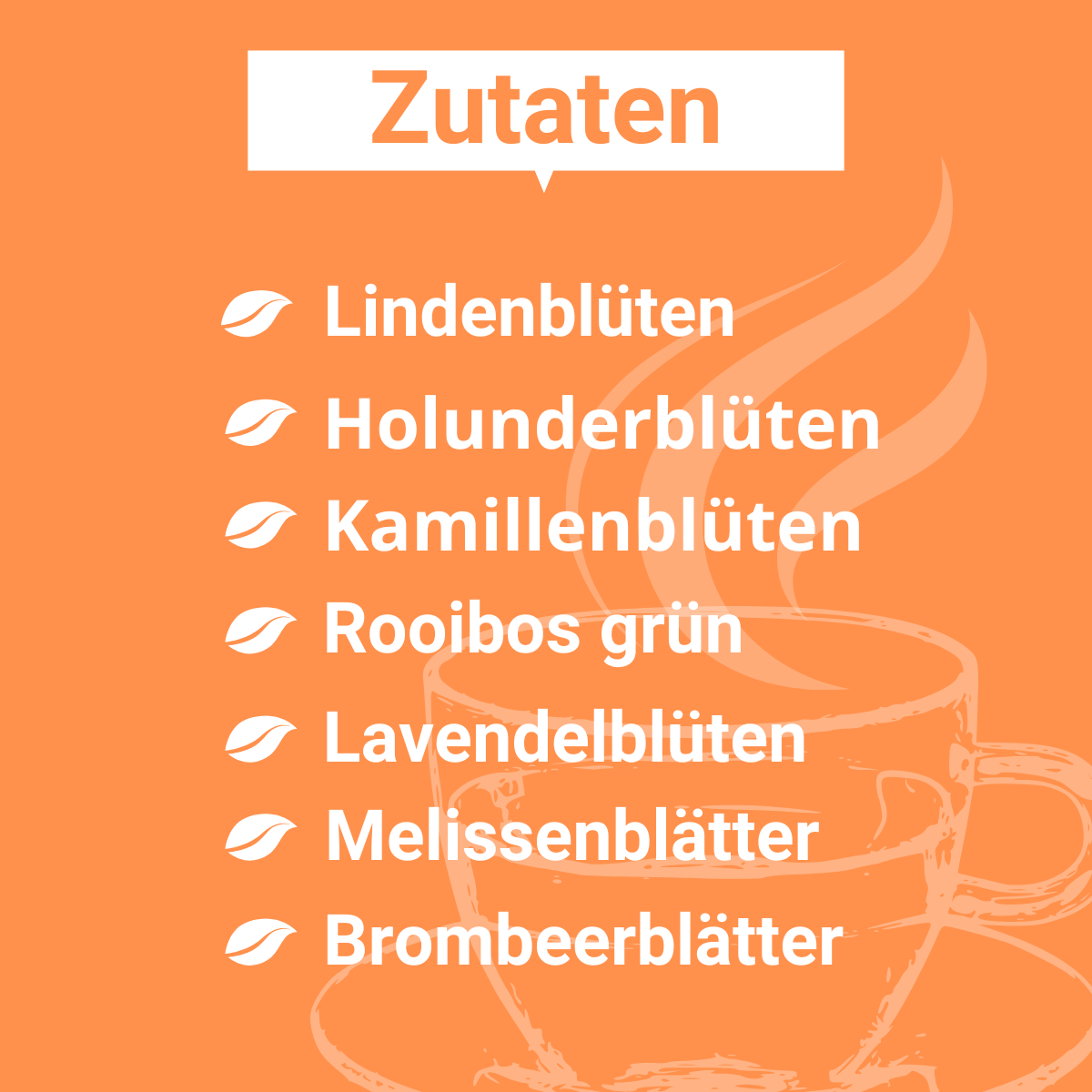 Grafik mit Zutaten des Wohlfühltees. Auf orangefarbenem Hintergrund sind weiße Blatt-Icons und die Zutaten gelistet: Lindenblüten, Holunderblüten, Kamillenblüten, Rooibos grün, Lavendelblüten, Melissenblätter, Brombeerblätter. Im Hintergrund ist eine stilisierte dampfende Teetasse zu sehen.