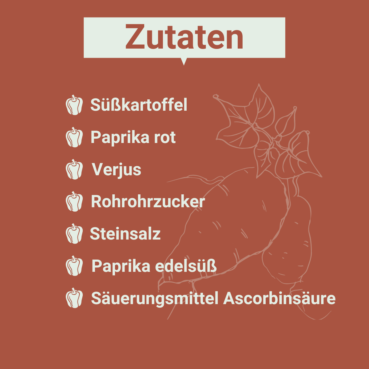 Grafik auf der folgende Zutaten aufgeführt sind:
Süßkartoffel
Paprika rot
Verjus
Rohrohrzucker
Steinsalz
Säuerungsmittel: Ascorbinsäure
Paprika edelsüß