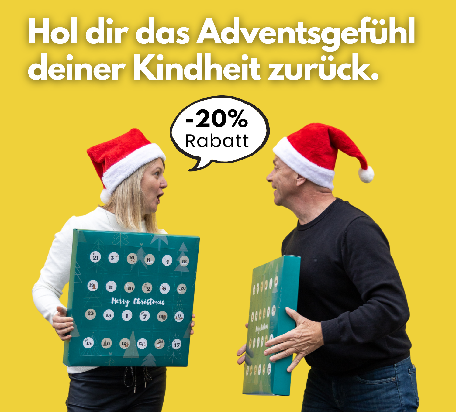 Translation missing: de.Zwei Erwachsene mit Weihnachtsmützen halten große türkisfarbene Adventskalender vor einem gelben Hintergrund. Mehrere fröhliche Posen nebeneinander angeordnet. Oben steht der Satz „Hol dir das Adventsgefühl deiner Kindheit zurück.“ Daneben eine Sprechblase mit „-20% Rabatt“