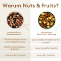 Grafik mit Überschrift „Warum Nuts & Fruits?“
Links herkömmliches „Studentenfutter“, rechts Histaminikus Nuss-Frucht-Mischung.
Drei Vergleichspunkte:

- histaminhaltige Nüsse und Trockenfrüchte → ausschließlich histaminarme Zutaten 
- häufig minderwertige Qualität → laborgeprüfte Qualität 
- oft keine Bio Qualität → beste Bio Qualität 