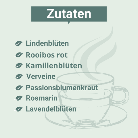 Zutatenliste auf hellgrünem Hintergrund mit Teetassen-Skizze: Lindenblüten, Rooibos rot, Kamillenblüten, Verveine, Passionsblumenkraut, Rosmarin, Lavendelblüten. 